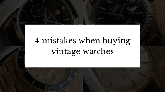 The Four Biggest Mistakes When Buying Vintage Watches