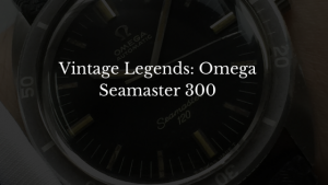 Vintage Legends Omega Seamaster 300